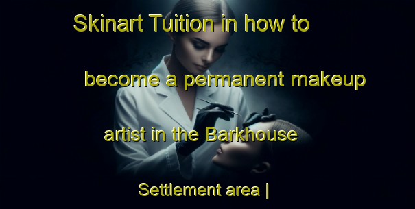 Skinart Tuition in how to become a permanent makeup artist in the Barkhouse Settlement area | PermanentmakeupTraining | PermanentmakeupClasses | SkinartTraining-Canada